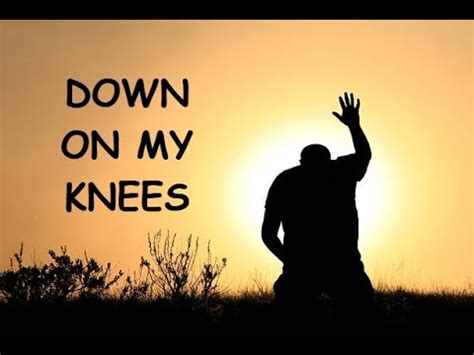 down on your knees lyrics|down on my knees song meaning.